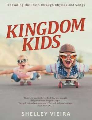 Kingdom Kids: Treasuring the Truth Through Rhymes and Songs de Shelley Vieira