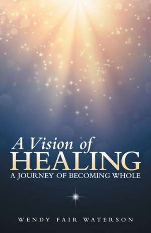 A Vision of Healing de Wendy Fair Waterson