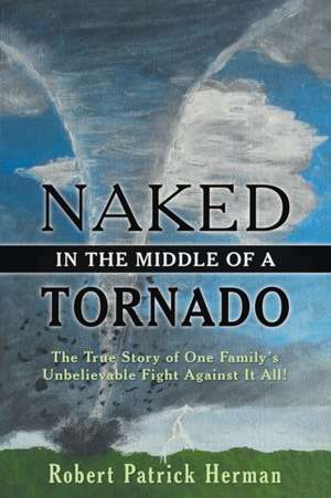 Naked in the Middle of a Tornado de Robert Patrick Herman