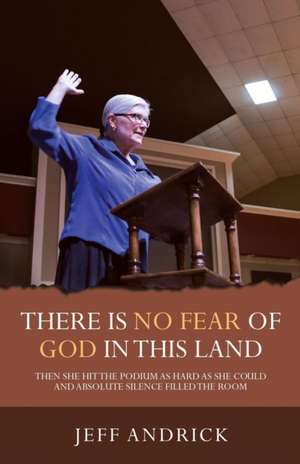 There Is No Fear of God in This Land de Jeff Andrick