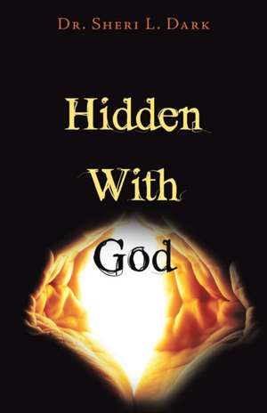 Hidden with God de Sheri L. Dark