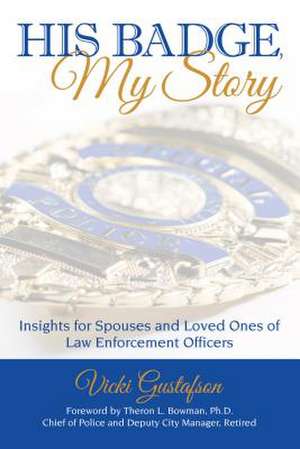 His Badge, My Story de Vicki Gustafson