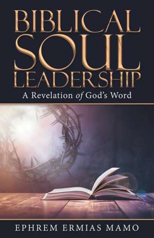 Biblical Soul Leadership de Ephrem Ermias Mamo