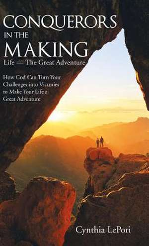Conquerors in the Making de Cynthia Lepori