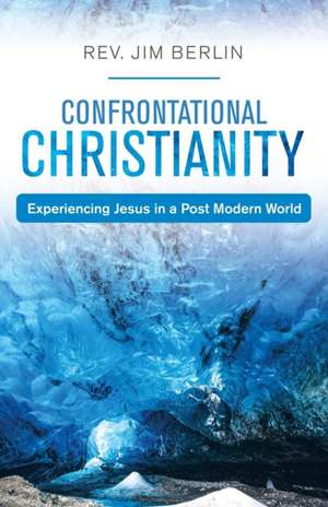 Confrontational Christianity de Rev. Jim Berlin