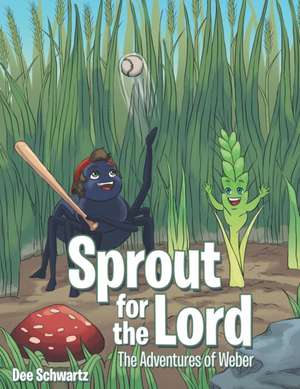 Sprout for the Lord de Dee Schwartz