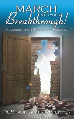 March into Your Breakthrough! de Roshaunda D. Carpenter