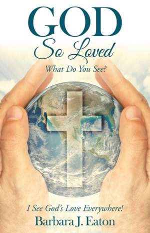 God so Loved de Barbara J. Eaton