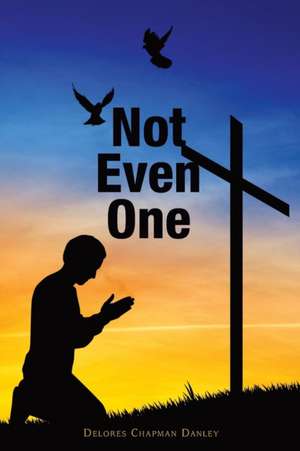 Not Even One de Delores Chapman Danley