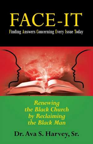 Face-It Finding Answers Concerning Every Issue Today de Ava S. Harvey Sr.