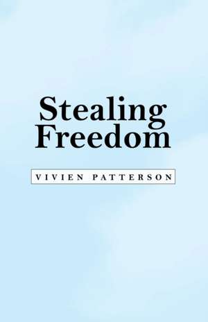 Stealing Freedom de Vivien Patterson