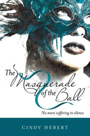 The Masquerade of the Ball de Cindy Hebert