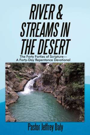 River & Streams in the Desert de Pastor Jeffrey Daly