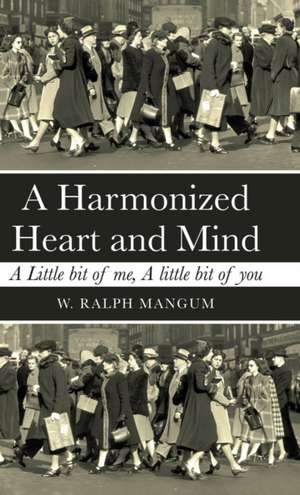 A Harmonized Heart and Mind de W. Ralph Mangum