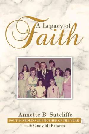 A Legacy of Faith de Annette B. Sutcliffe