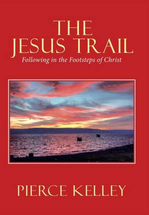 The Jesus Trail de Pierce Kelley
