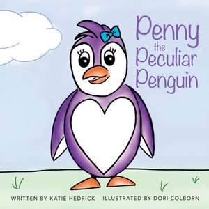 Penny the Peculiar Penguin de Katie Hedrick