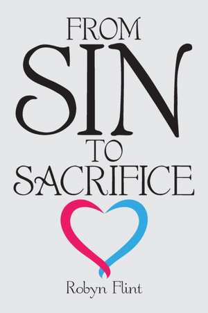 From Sin to Sacrifice de Robyn Flint