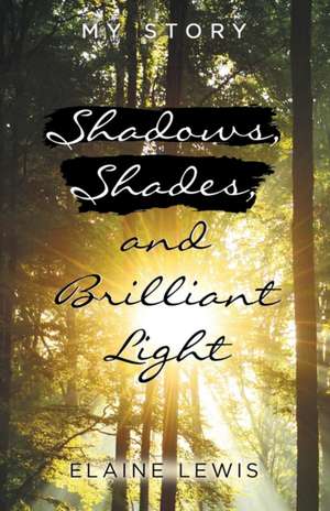 Shadows, Shades, and Brilliant Light de Elaine Lewis