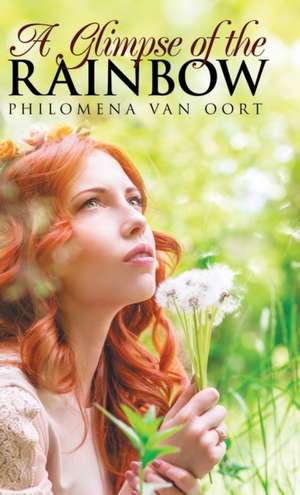 A Glimpse of the Rainbow de Philomena van Oort