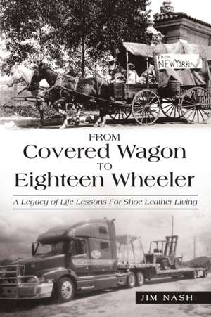 From Covered Wagon to Eighteen Wheeler de Jim Nash