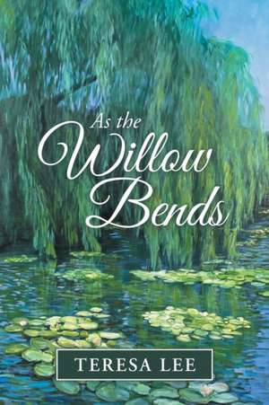 As the Willow Bends de Teresa Lee