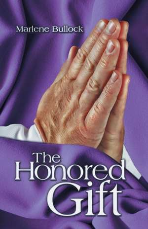 The Honored Gift de Marlene Bullock