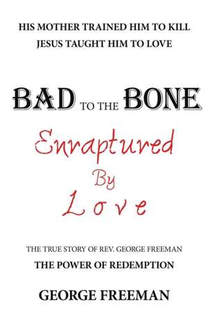 Bad to the Bone Enraptured by Love de George Freeman