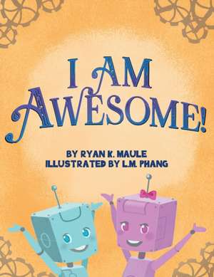 I Am Awesome! de Ryan K. Maule