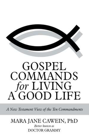 Gospel Commands for Living a Good Life de Mara Jane Cawein