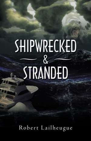 Shipwrecked & Stranded de Robert Lailheugue