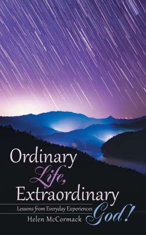 Ordinary Life, Extraordinary God! de Helen McCormack