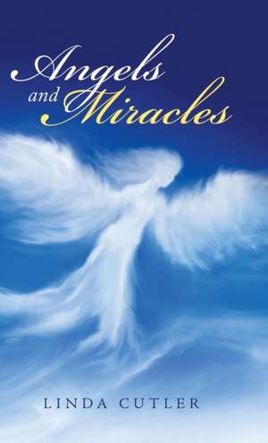 Angels and Miracles de Linda Cutler
