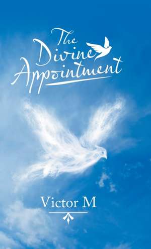 The Divine Appointment de Victor M