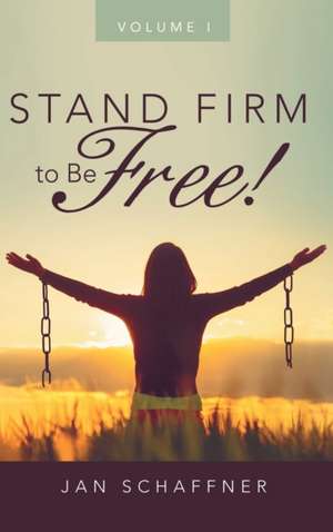 Stand Firm to Be Free! de Jan Schaffner