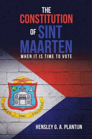 The Constitution of Sint Maarten de Hensley G. A. Plantijn