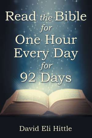 Read the Bible for One Hour Every Day for 92 Days de David Eli Hittle