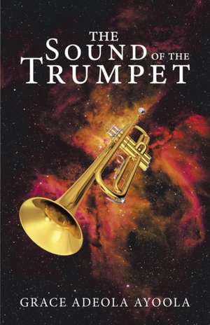 The Sound of the Trumpet de Grace Adeola Ayoola