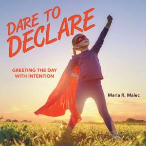 Dare to Declare de Maria R. Malec