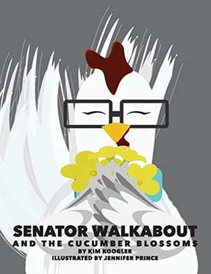 Senator Walkabout and the Cucumber Blossoms de Kim Koogler