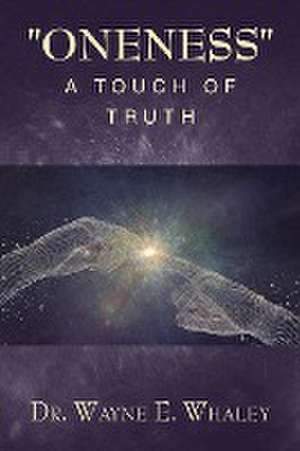 "Oneness" a Touch of Truth de Wayne E. Whaley