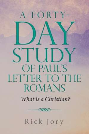 A Forty-Day Study of Paul's Letter to the Romans de Rick Jory