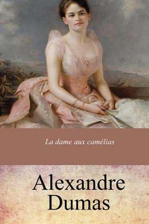 La Dame Aux Camelias de Alexandre Dumas