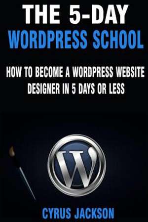 The 5-Day Wordpress School de Jackson, Cyrus