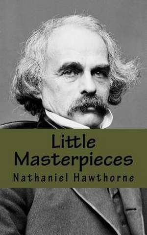 Little Masterpieces de Nathaniel Hawthorne