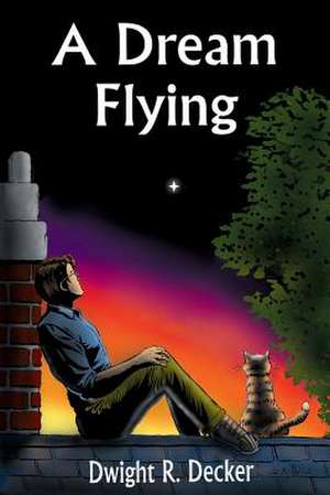 A Dream Flying de Dwight R. Decker