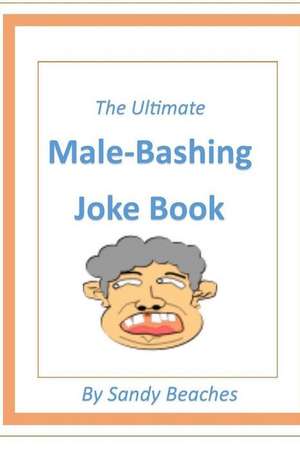 The Ultimate Male-Bashing Joke Book de Beaches, Sandy