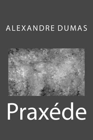 Praxede de Alexandre Dumas