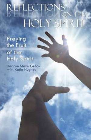 Reflections on the Holy Spirit de Deacon Steve Greco