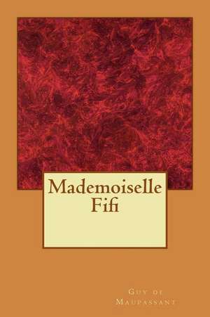 Mademoiselle Fifi de Guy de Maupassant